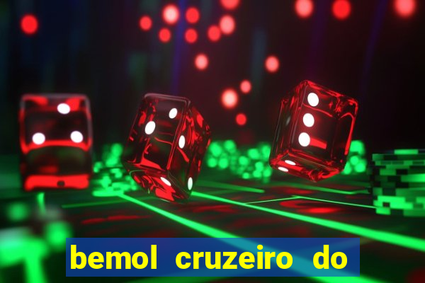 bemol cruzeiro do sul acre